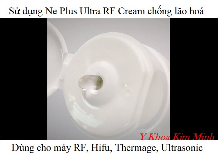 Ultra RF Cream chạy máy RF mặt giúp thon gọn, chống nhăn, căng bóng và trẻ hoá da mặt - Y Khoa Kim Minh Sử dụng kem Utra RF da vùng mặt giúp trẻ hoá, mịn màng, trắng sáng, thon gọn - Y Khoa Kim Minh