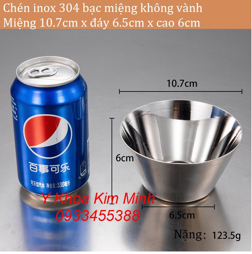 Chén inox 304 bạc miêng không vành rộng 10.7cm x đáy 6.6cm x cao 6cm