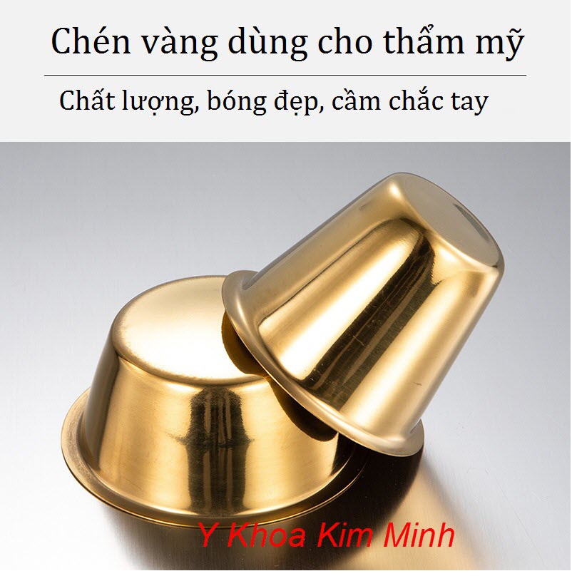 Chén vàng dùng cho ngành thẩm mỹ chăm sóc da bán ở Y Khoa Kim Minh