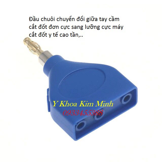 Đầu cắm giắc chuyển đổi của máy cắt đốt cao tần từ đơn cực sang lưỡng cực - Y khoa Kim Minh